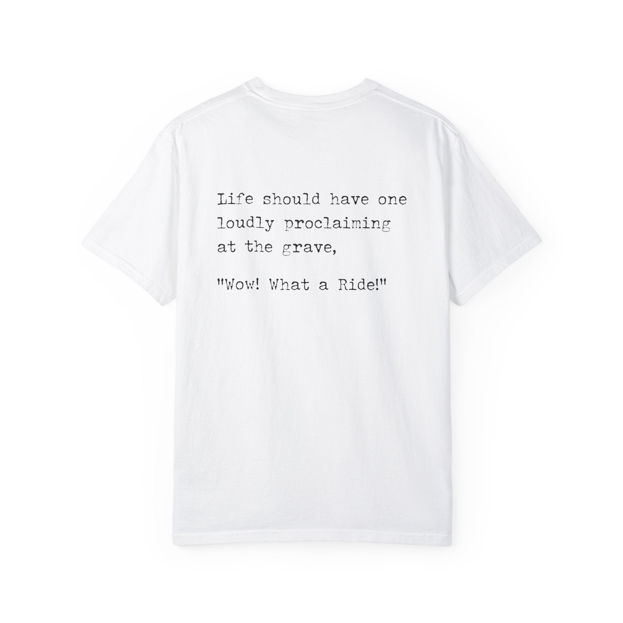 Elevate your comfort with Printify's What a Ride Tee, crafted from 100% US cotton. This white T-shirt features the striking phrase: "Life should have one loudly proclaiming at the grave, 'Wow! What a Ride!'" for a bold statement and incredible feel.