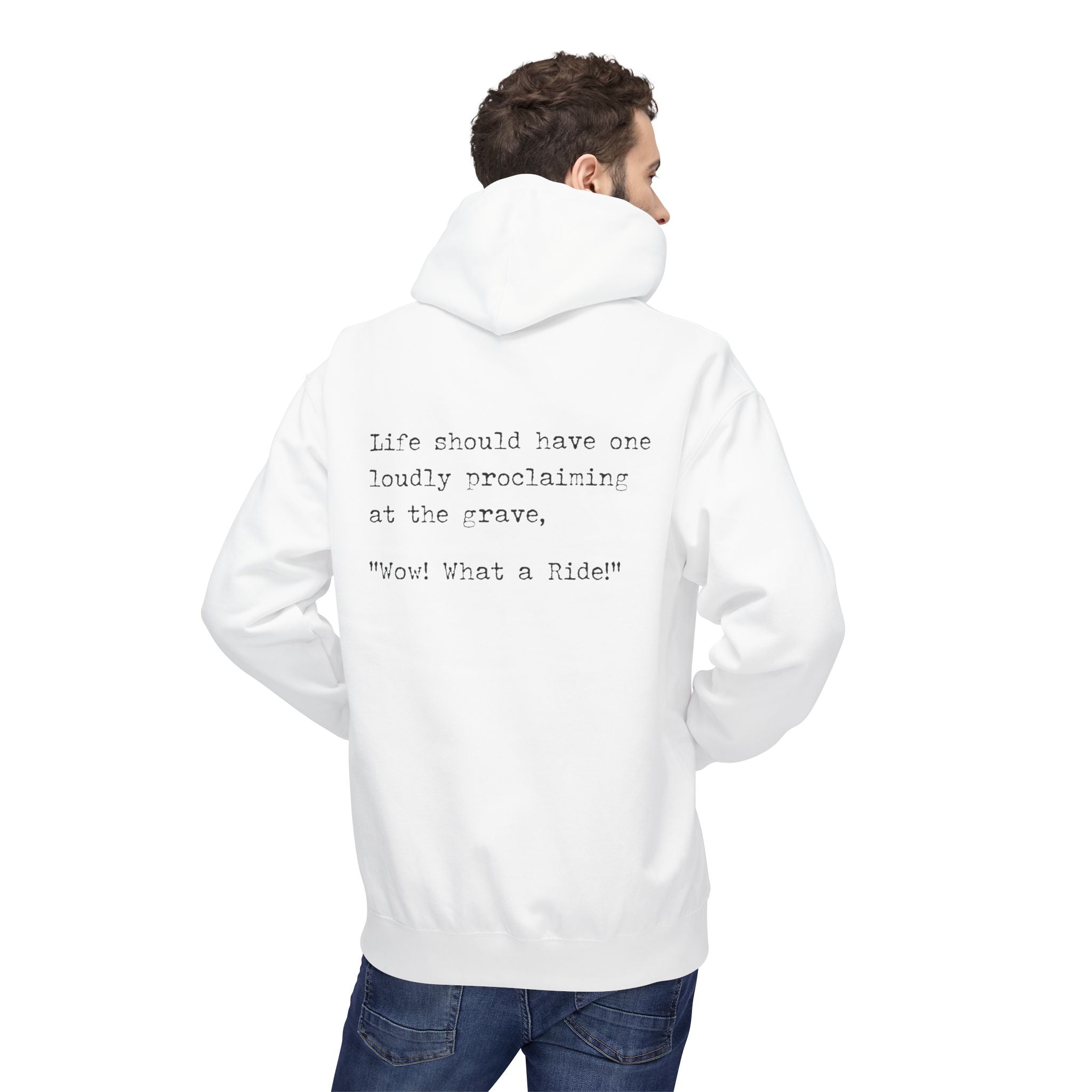 A person wears Printify's eco-friendly "What a Ride Hoodie," showcasing sustainable fashion with the phrase: "Life should have one loudly proclaiming at the grave, 'Wow! What a Ride!'" on the back, reflecting ethical manufacturing.