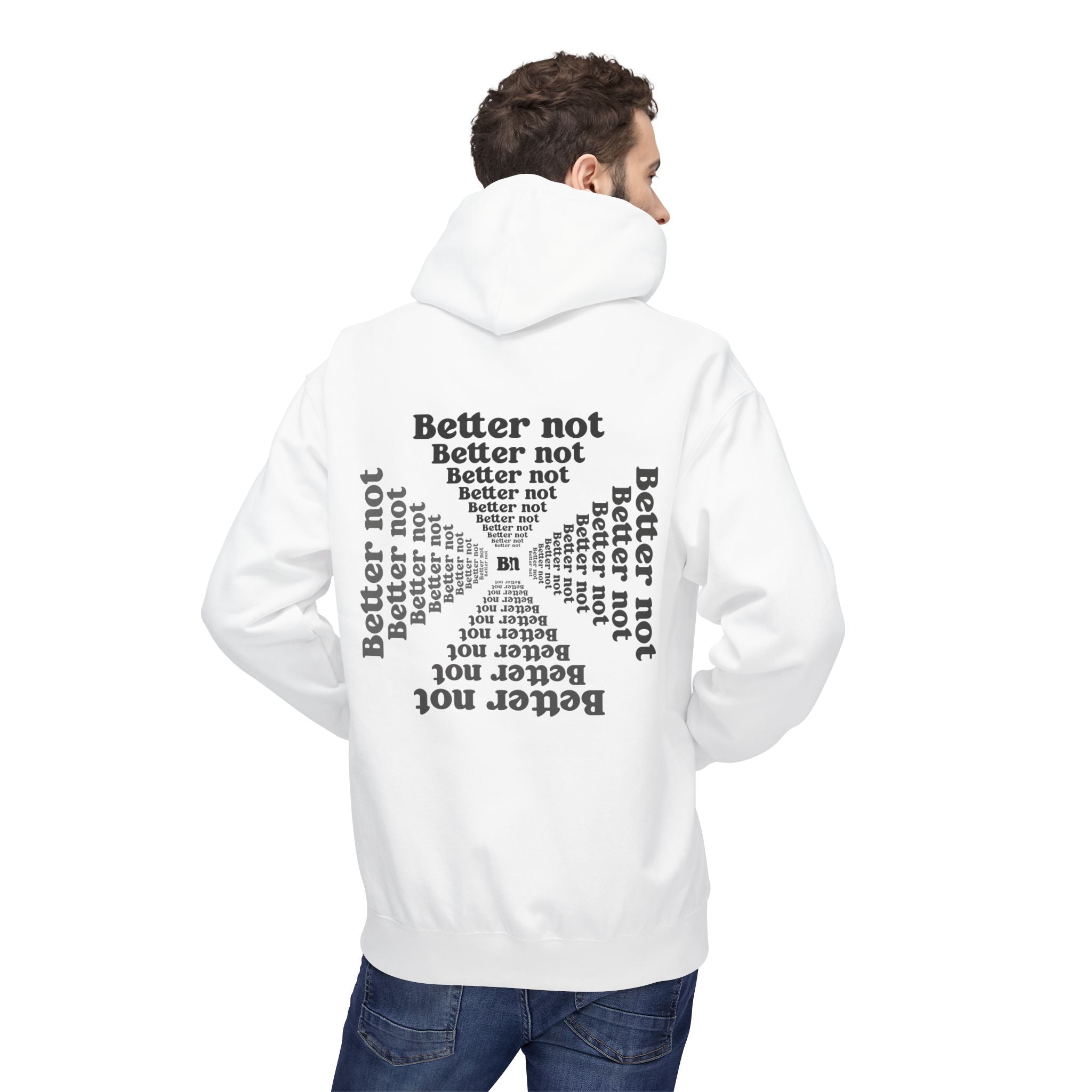 A person wearing Printify's Transform Hoodie, made through eco-friendly production, showcases "Better not" repeated in various fonts and sizes on the back.