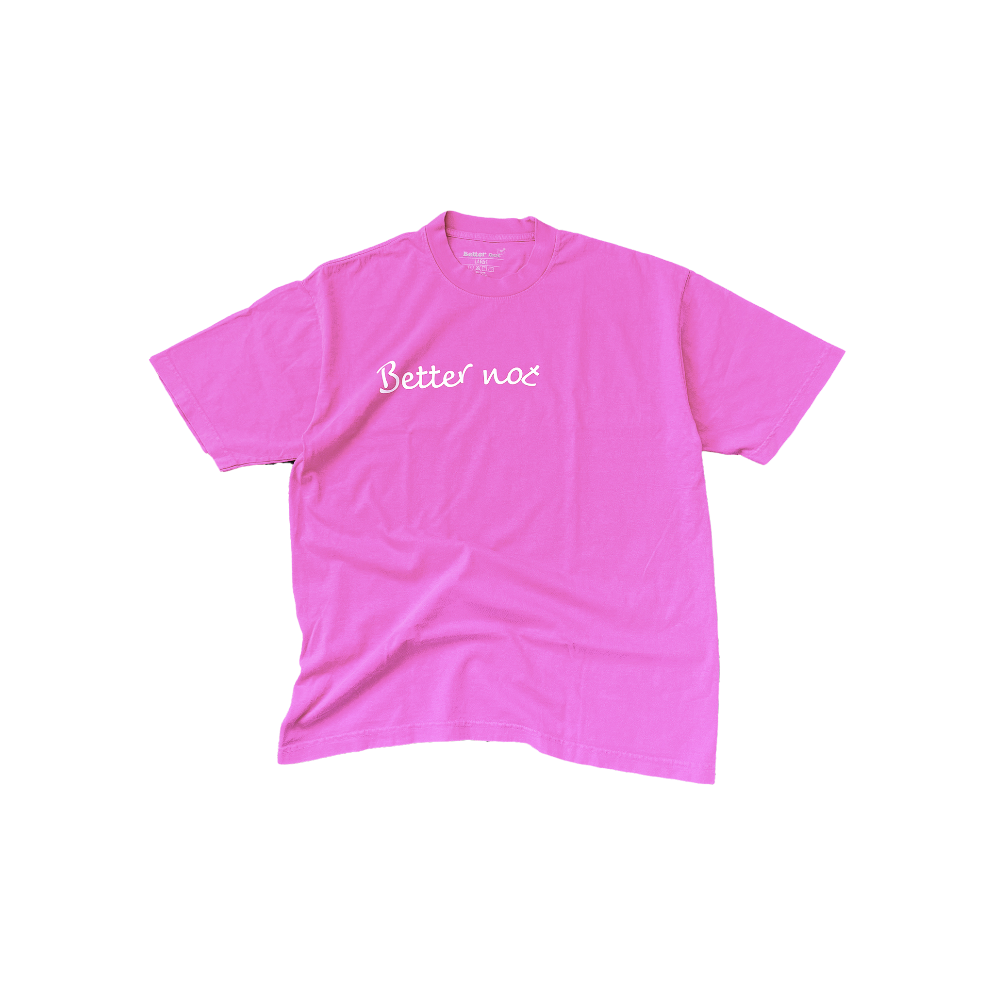 The Statement Pink Tee by Better not features a custom oversized design with "Better not" printed in white on the front. Made from unisex cotton for ultimate comfort, it's displayed on a white background.