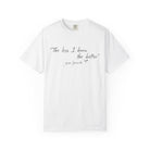 The Less I Know Tee by Printify: White, ethically grown cotton t-shirt with "The less I know the better" and "- your favorite" in black handwritten font on the front. A premium shirt you'll love to wear.