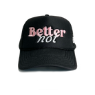 A black Classic Trucker (mid crown) hat with "Better not" embroidered in pink and white letters on the front panel, featuring an "OTTO" brand sticker on the brim. This stylish cap, perfect for any occasion, offers next day shipping.