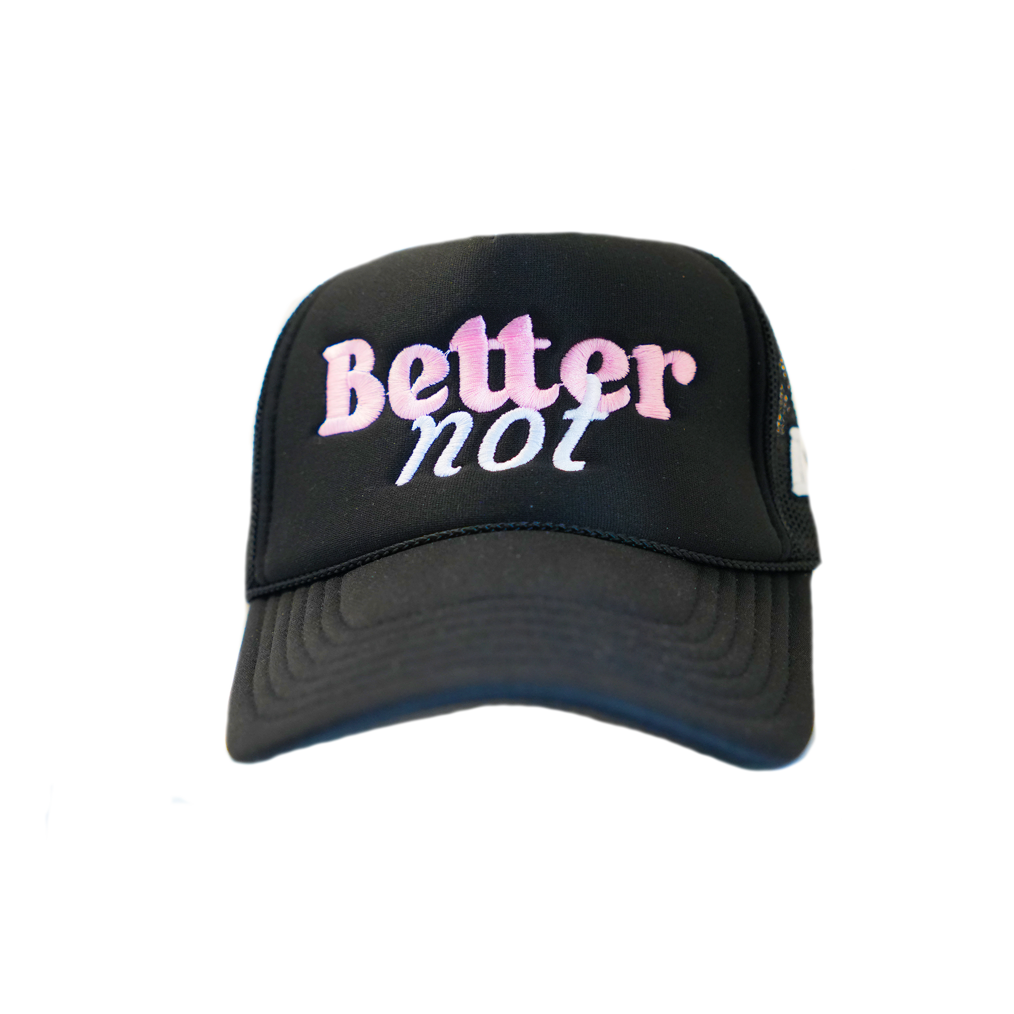 Classic Trucker (mid crown) black embroidered hat with the phrase "better not" in pink and white on the front, against a white background.